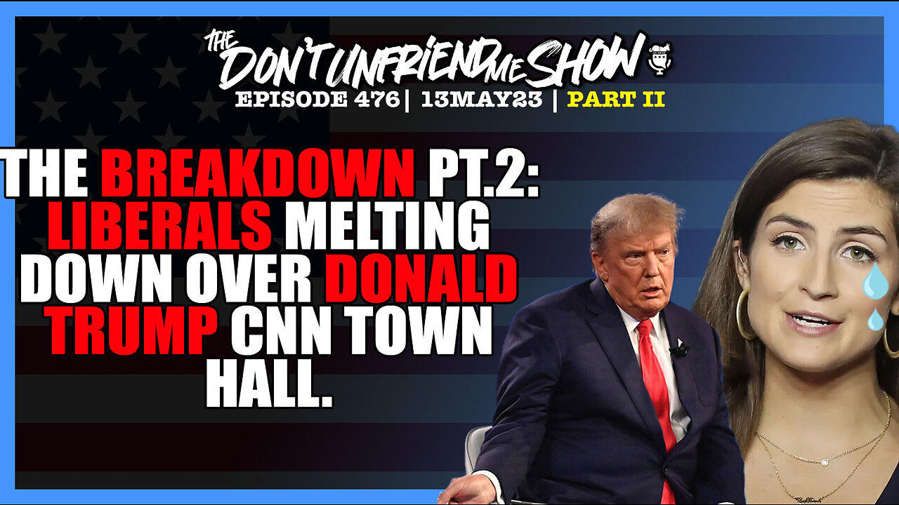 The Breakdown Part II: Liberals are melting down over CNN Town Hall with Trump.