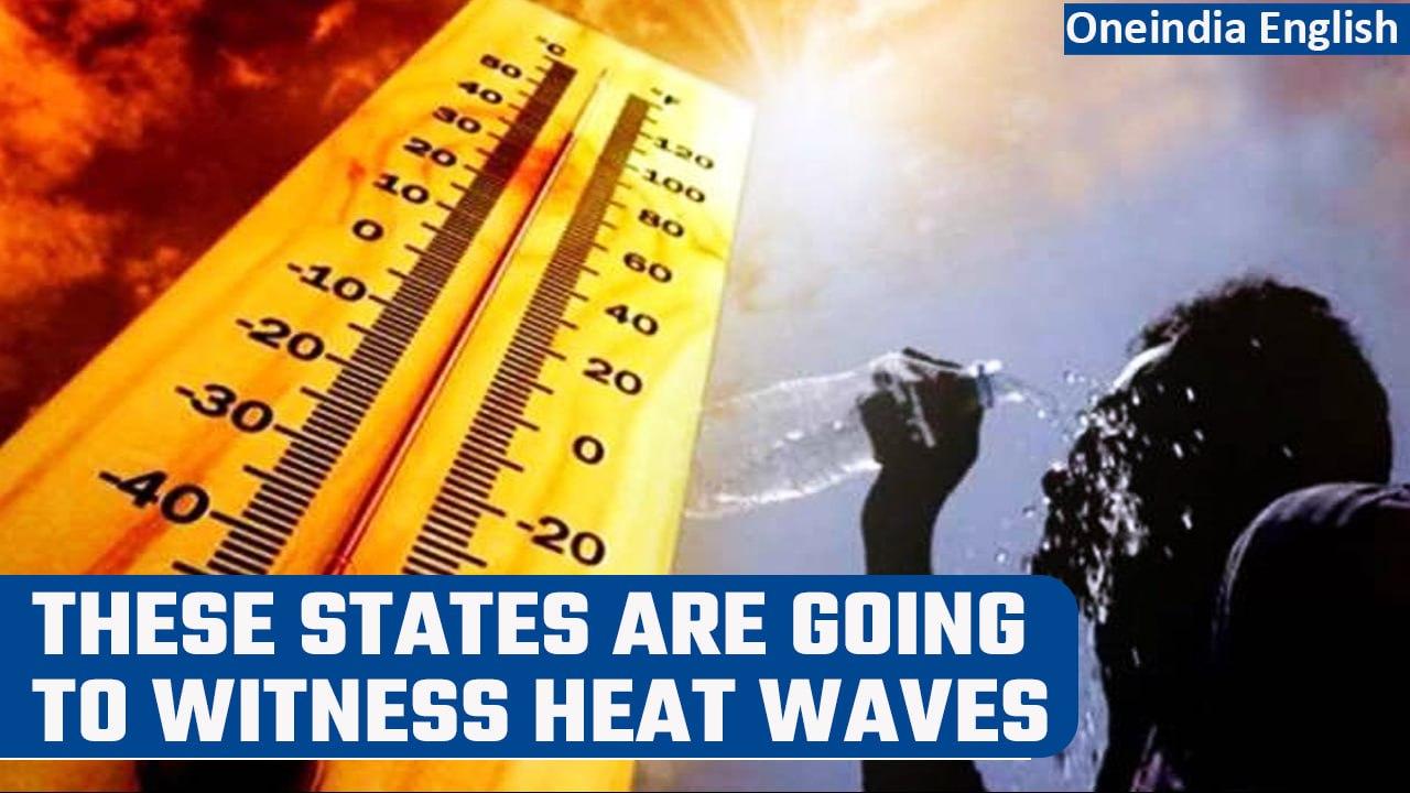 Heat waves alert in Andhra Pradesh, Odisha and West Bengal; Delhi to see respite | Oneindia News