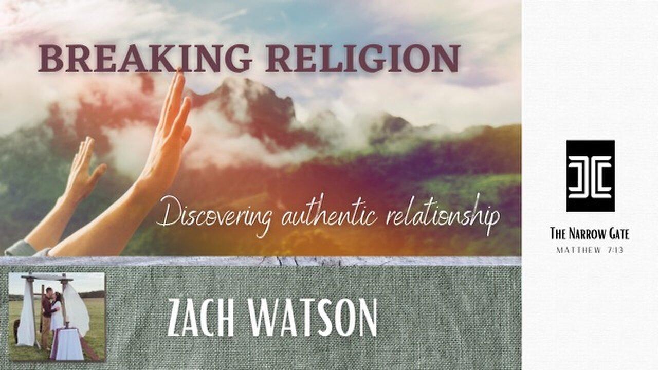 Breaking Religion: Discovering Authentic Relationship | Zach Watson | Season 3: Ep.21