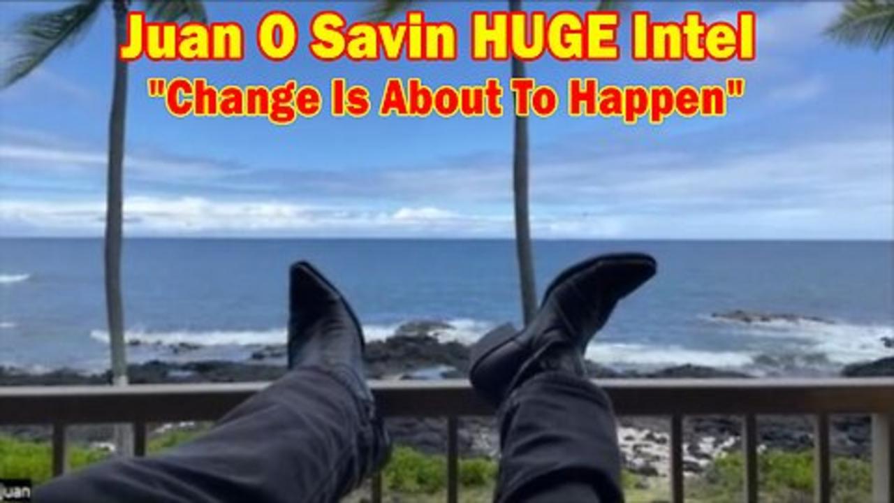 Juan O Savin HUGE Intel May 16: "Change Is About To Happen"