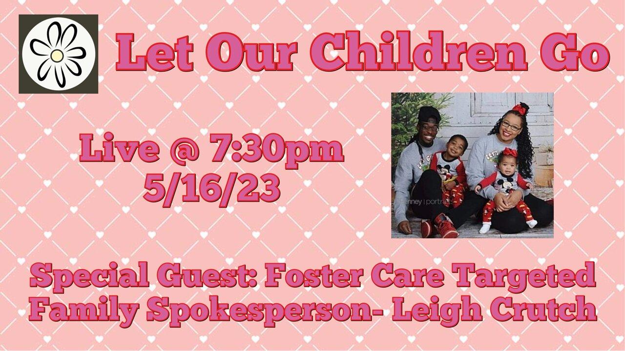 Let Our Children Go w/ Special Guest: Foster Care Targeted Family Spokesperson- Leigh Crutch