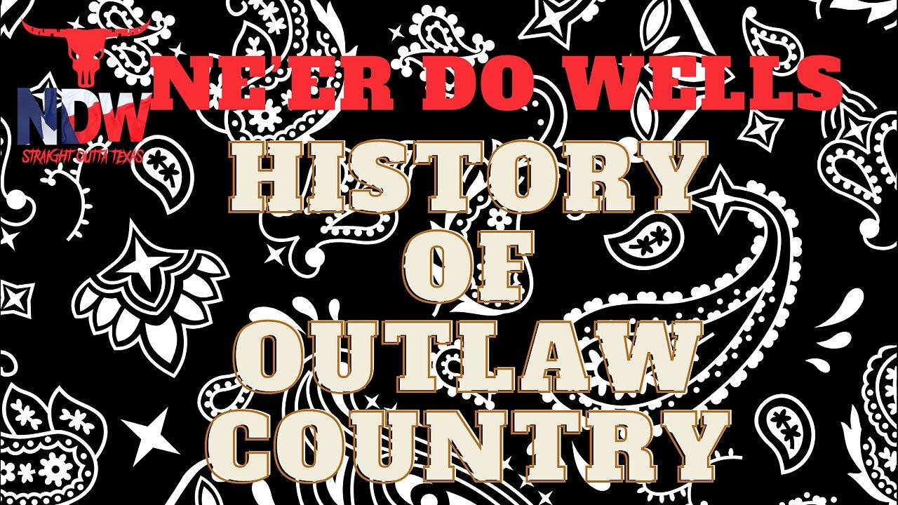 Ne'er Do Wells : History Of Outlaw Country ( from 2022)