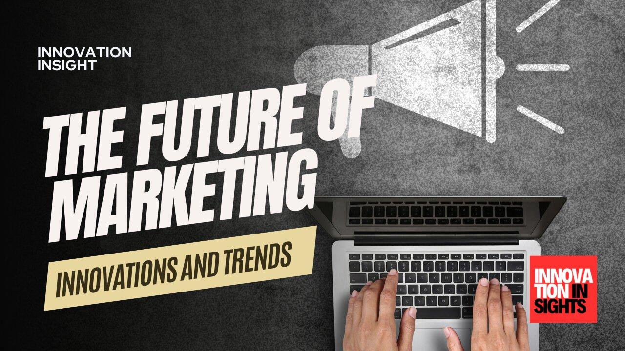 The Future of Marketing: Innovations and Trends - One News Page VIDEO