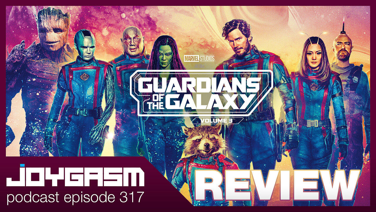 GUARDIANS OF THE GALAXY 3 MOVIE REVIEW - Joygasm Podcast Ep 317