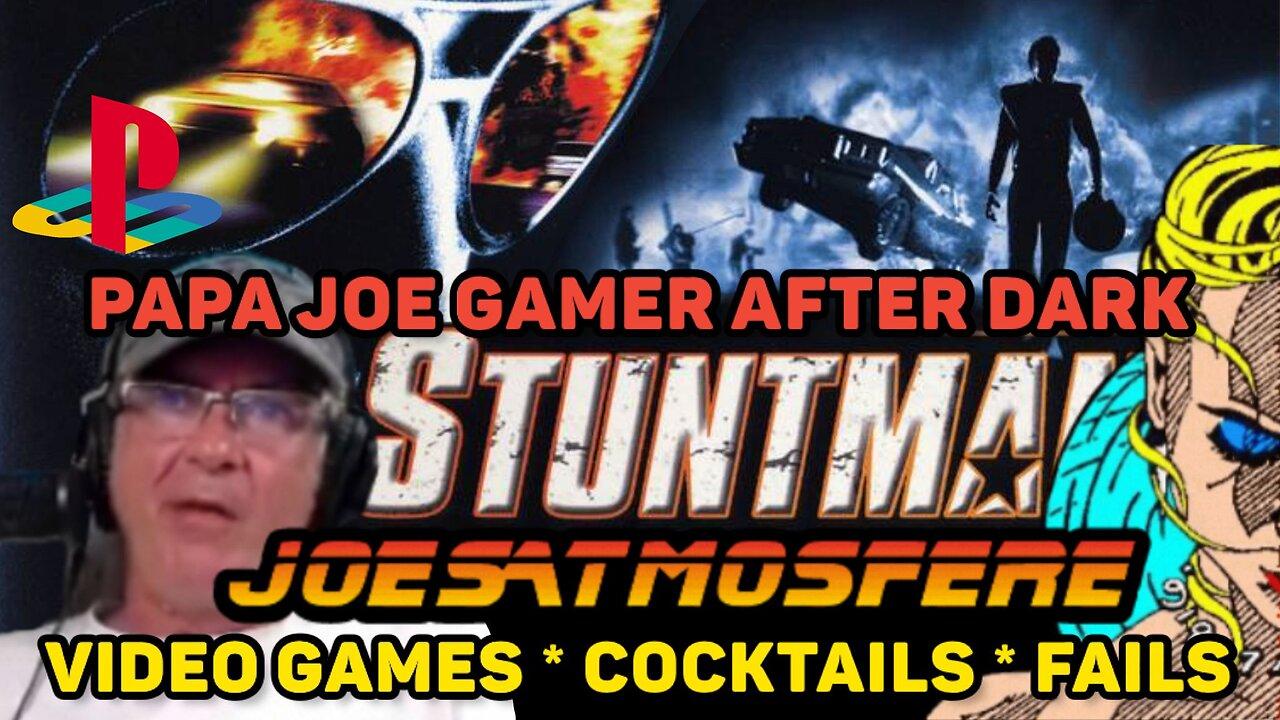 Papa Joe Gamer After Dark: Stuntman, Cocktails and Fails