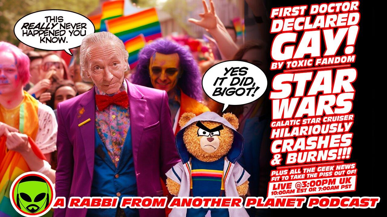 LIVE@3: William Hartnell's 1st Doctor QUEER??? Star Wars Galactic Star Cruiser Crashes and Burns!!!