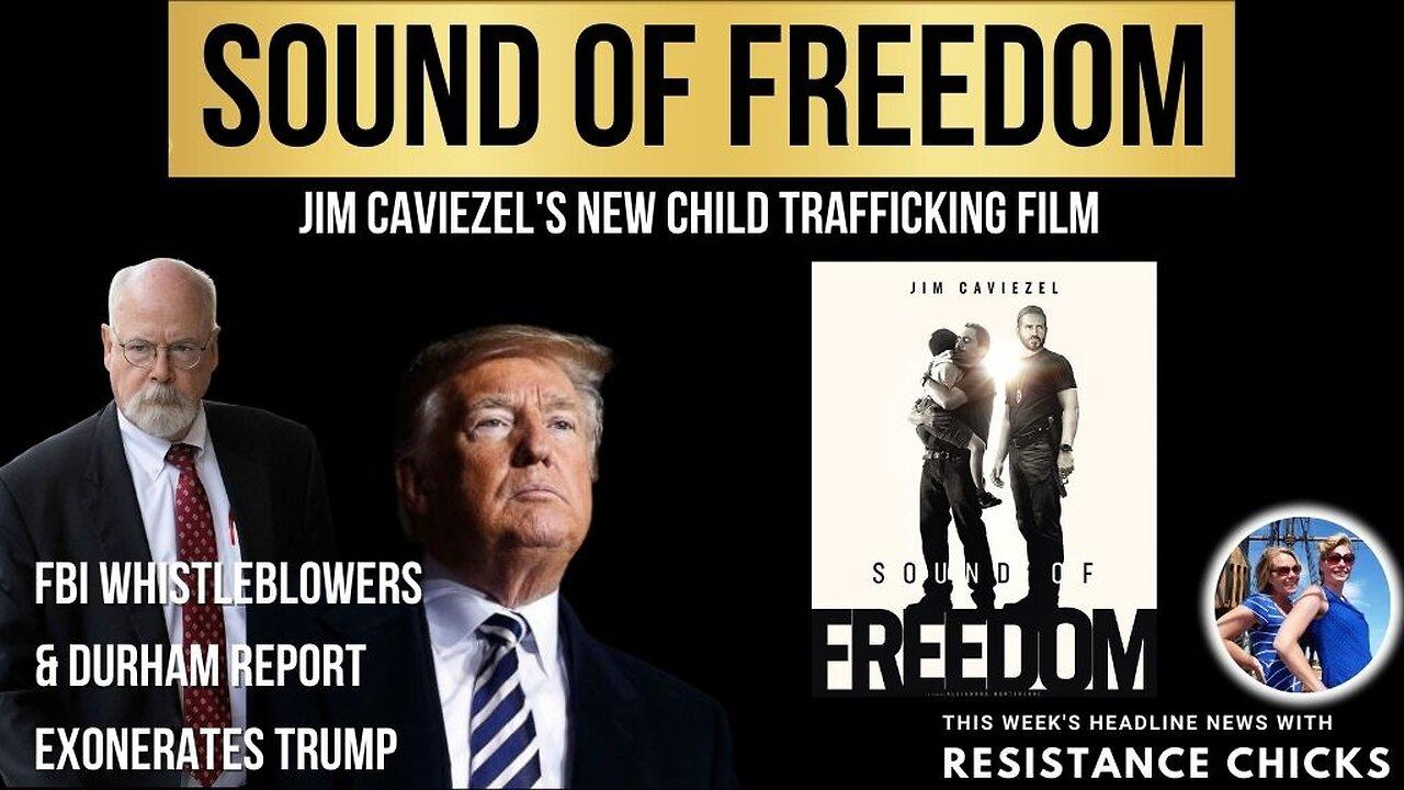 Durham Report Exonerates Trump; Jim Caviezel's New Film Sound of Freedom 5/19/23