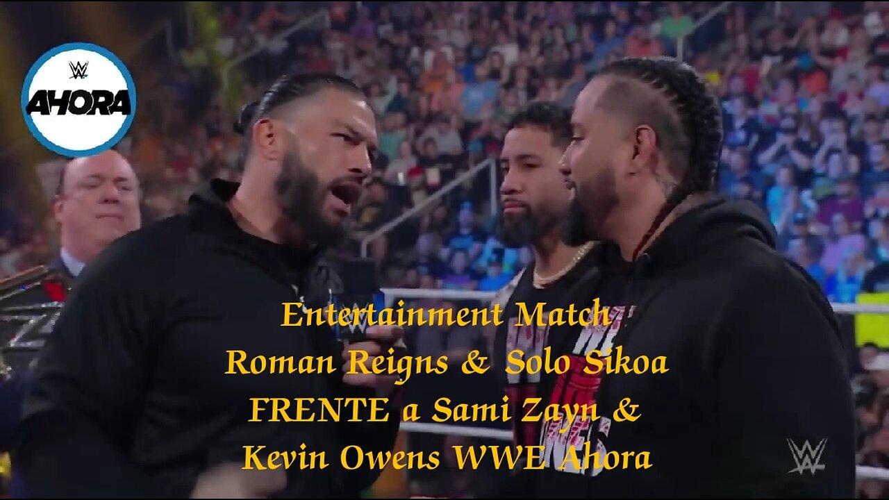 Entertainment Match Roman Reigns & Solo Sikoa FRENTE a Sami Zayn & Kevin Owens WWE Ahora