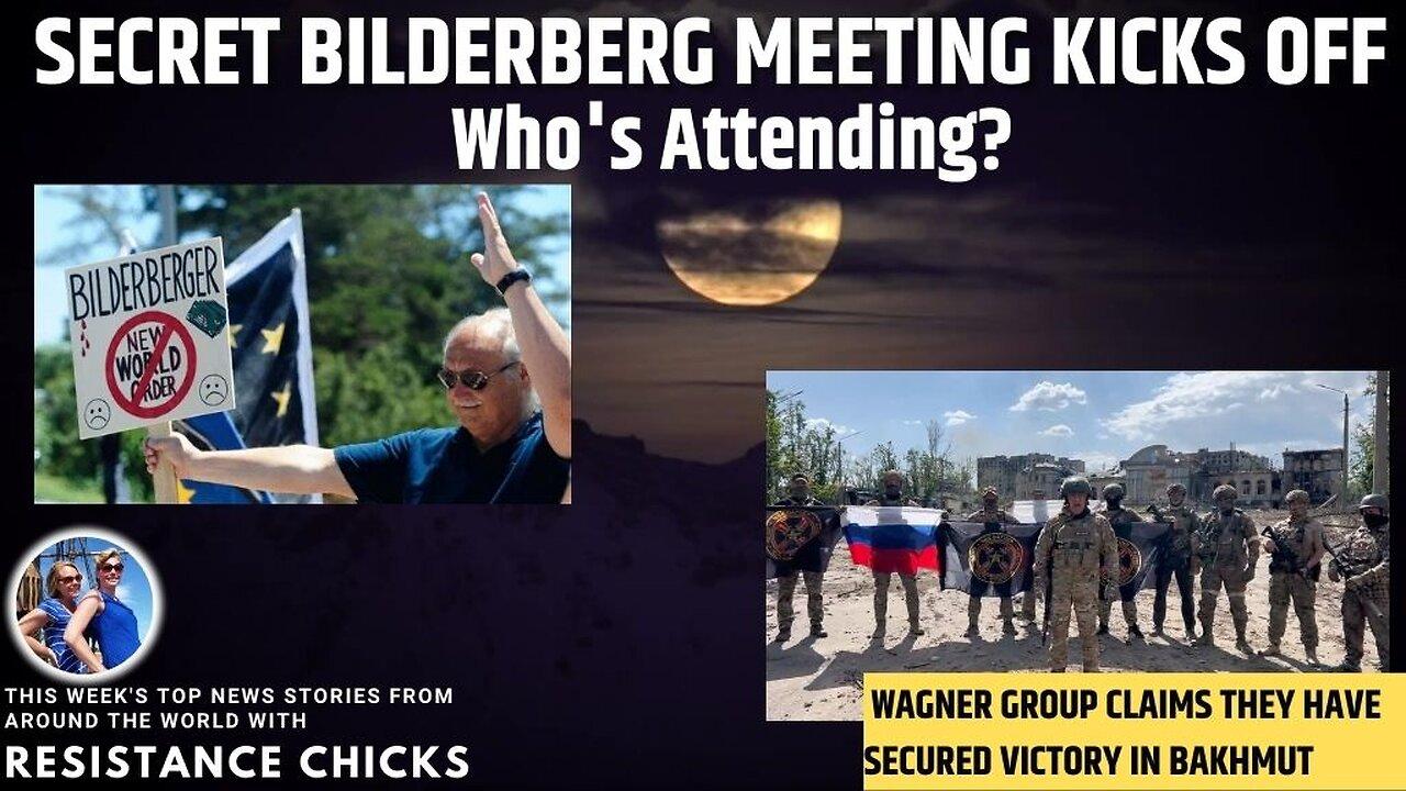 Secret Bilderberg Meeting Kicks Off; Swexit; Wagner Group Claims Bakhmut Victory 5/21/23