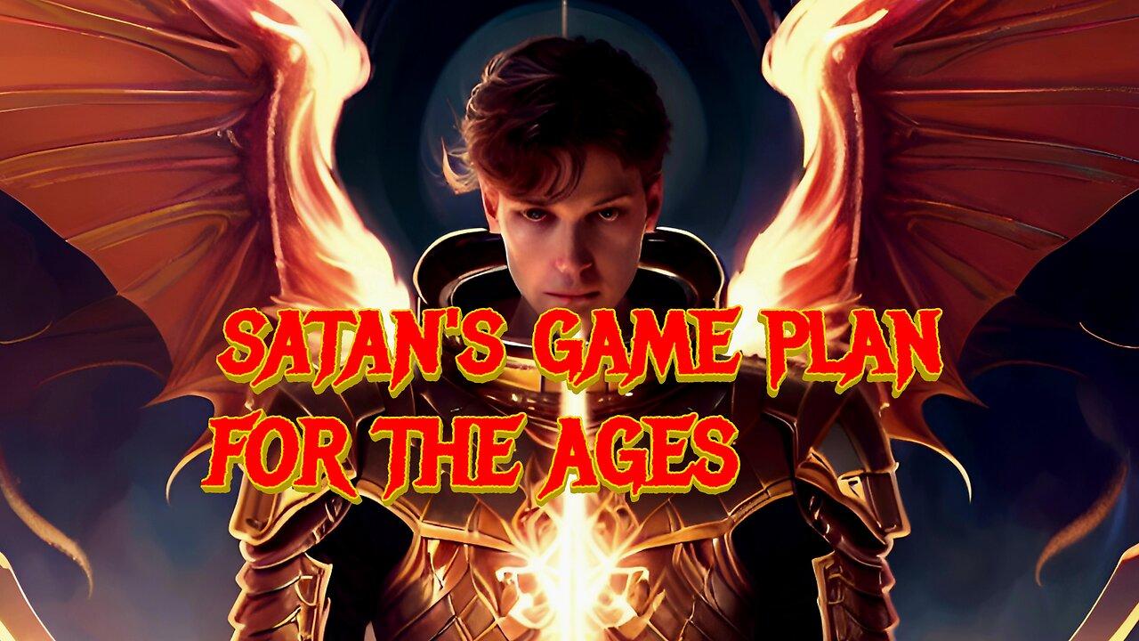 Satan's game plan for the ages part 1