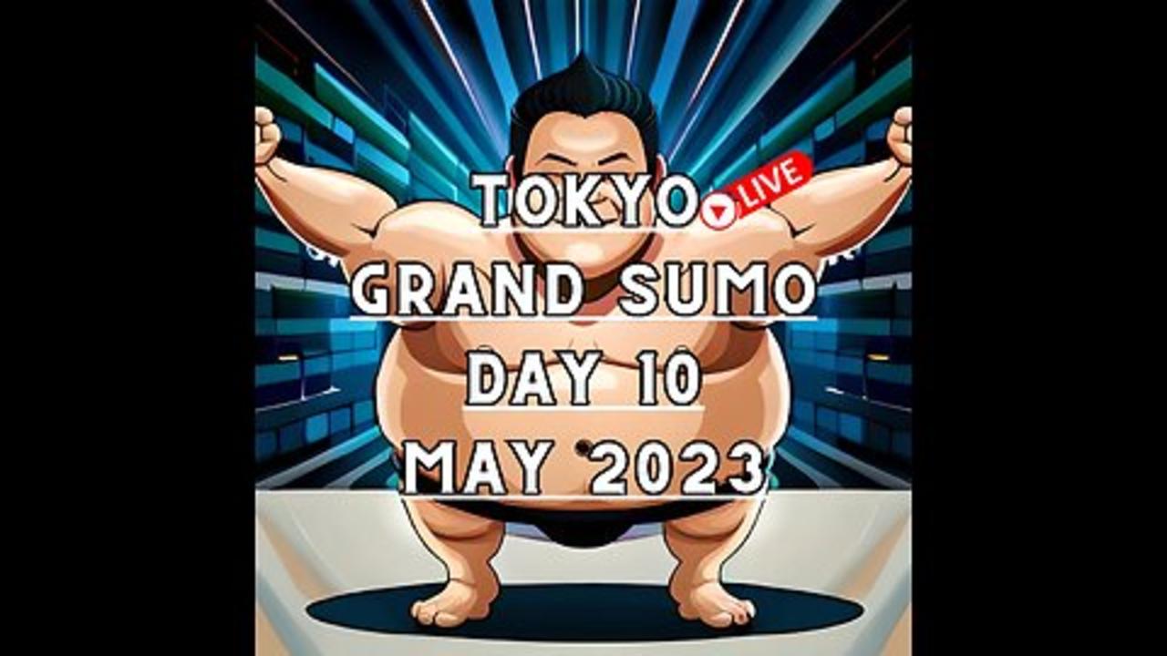 May Grand Sumo Tournament 2023 in Tokyo Japan! Sumo Live Day 10 大相撲LIVE 五月場所
