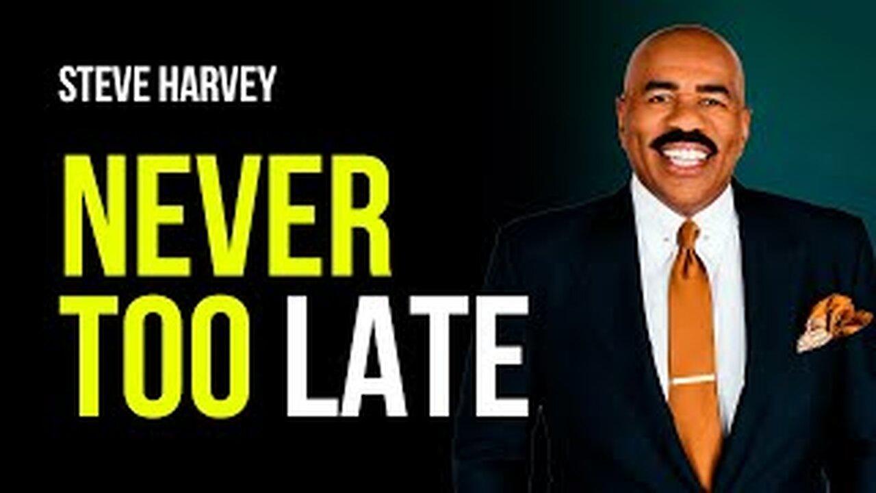 NEVER TOO LATE / Steve Harvey Motivational and One News Page VIDEO