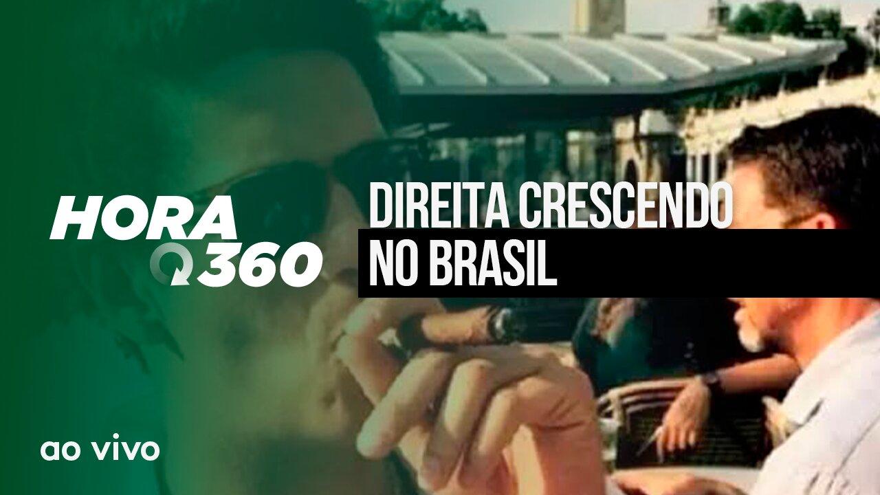 DIREITA CRESCENDO NO BRASIL - AO VIVO: HORA 360 - 23/05/2023