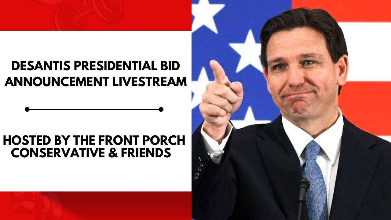 DeSantis Presidential Bid Announcement Livestream w/ The Front Porch Conservative & Friends