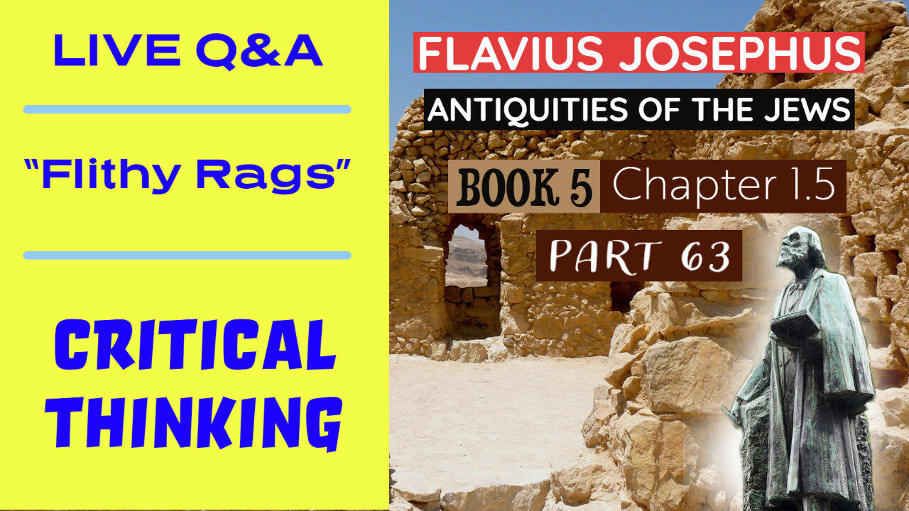 "Filthy Rags!" - LIVE Q&A - Josephus - Antiquities Book 5 - Ch. 1 (Part 63)
