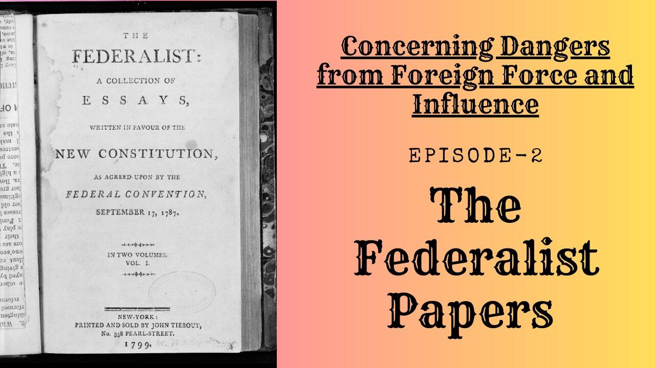 The Federalist Papers - Ep.2 Concerning Dangers from Foreign Force and Influence