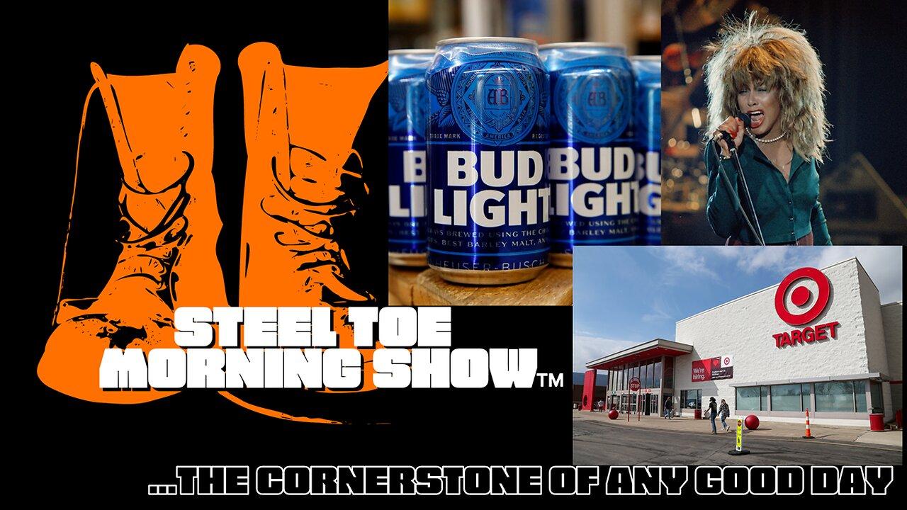 Steel Toe Evening Show 05-24-23 RIP Target, Bud Light, and Tina Turner
