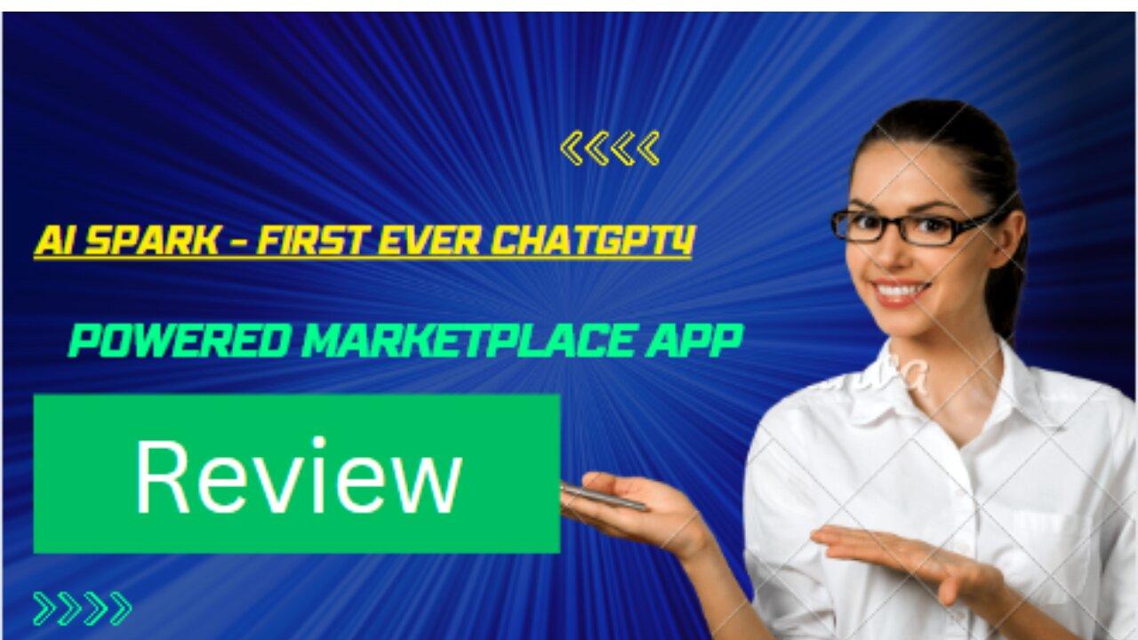 "AI Spark: Unleashing the Power of ChatGPT4 in the First-Ever Marketplace App! Review "