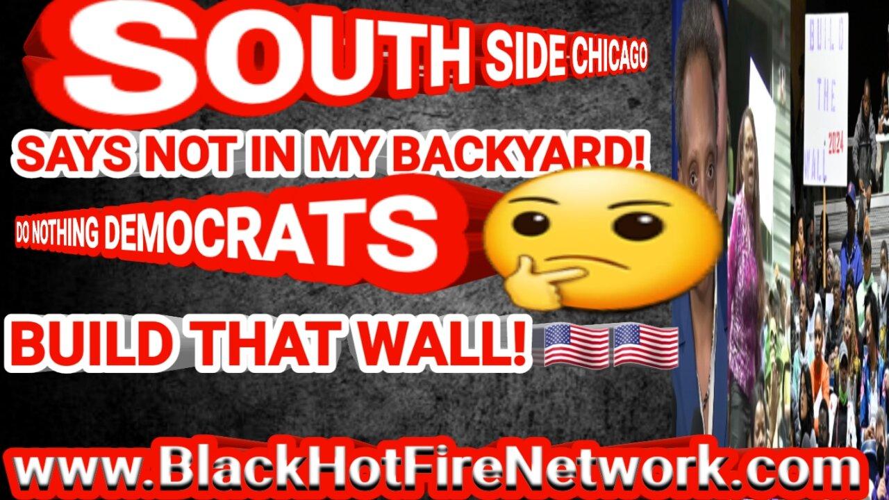 SOUTH SIDE CHICAGO SAYS BACKYARD DO NOTHING DEMOCRATS, BUILD THAT WALL!