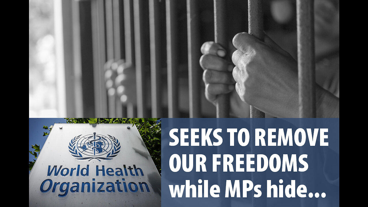 World Health Organization seeks to remove our freedoms while MPs hide