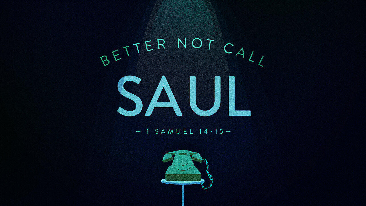 Better Not Call Saul | 1 Samuel 14-15