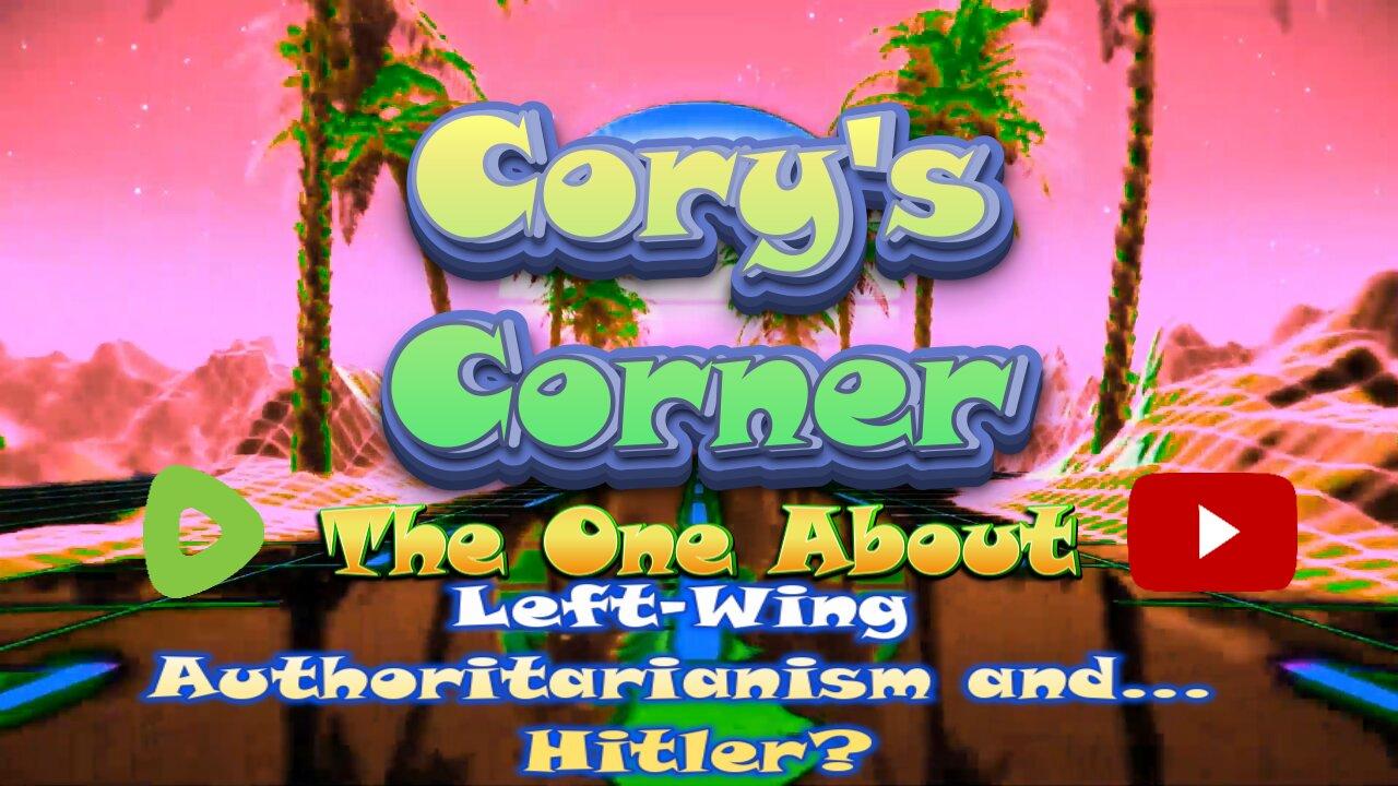 Cory's Corner: The One About Left-Wing Authoritarianism and... Hitler?
