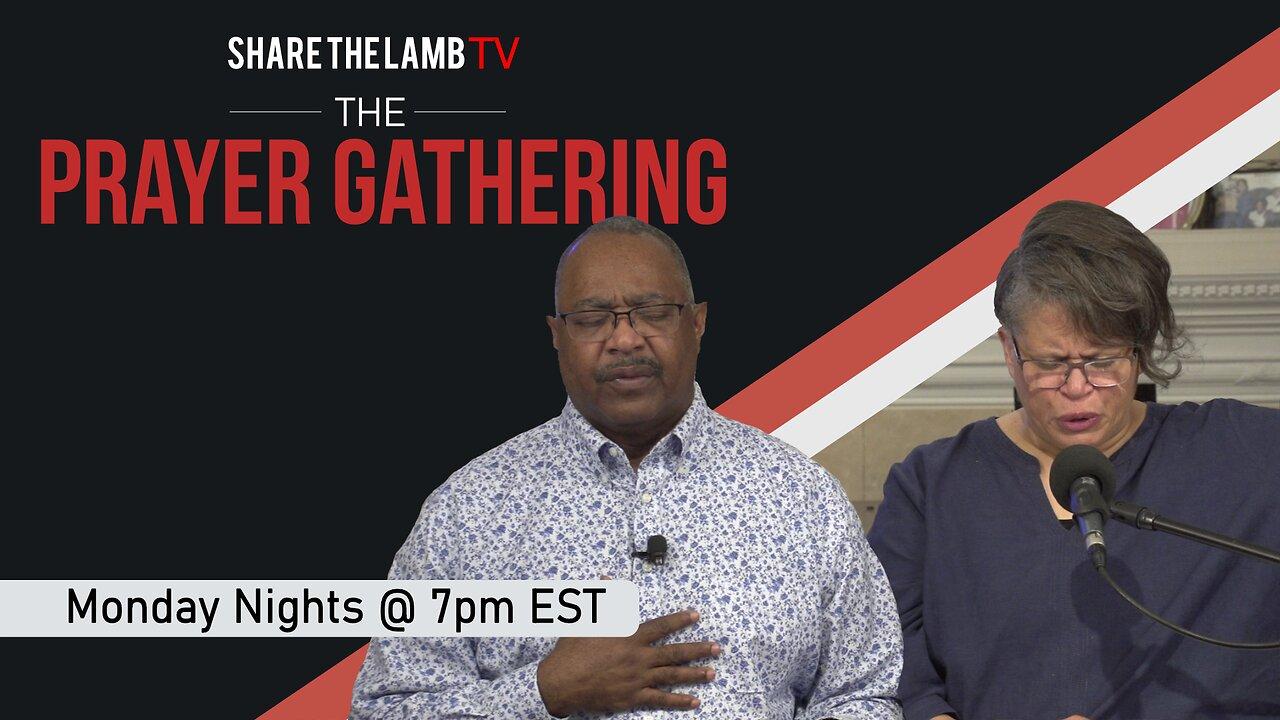 The Prayer Gathering LIVE | 5-29-2023 | Every Monday Night @ 7pm ET | Share The Lamb TV |