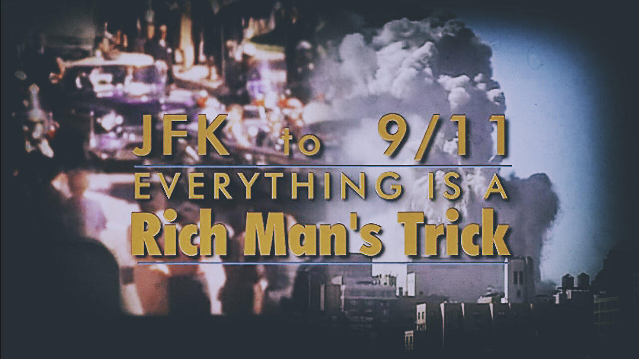 JFK to 911 Everything Is A Rich Man's Trick