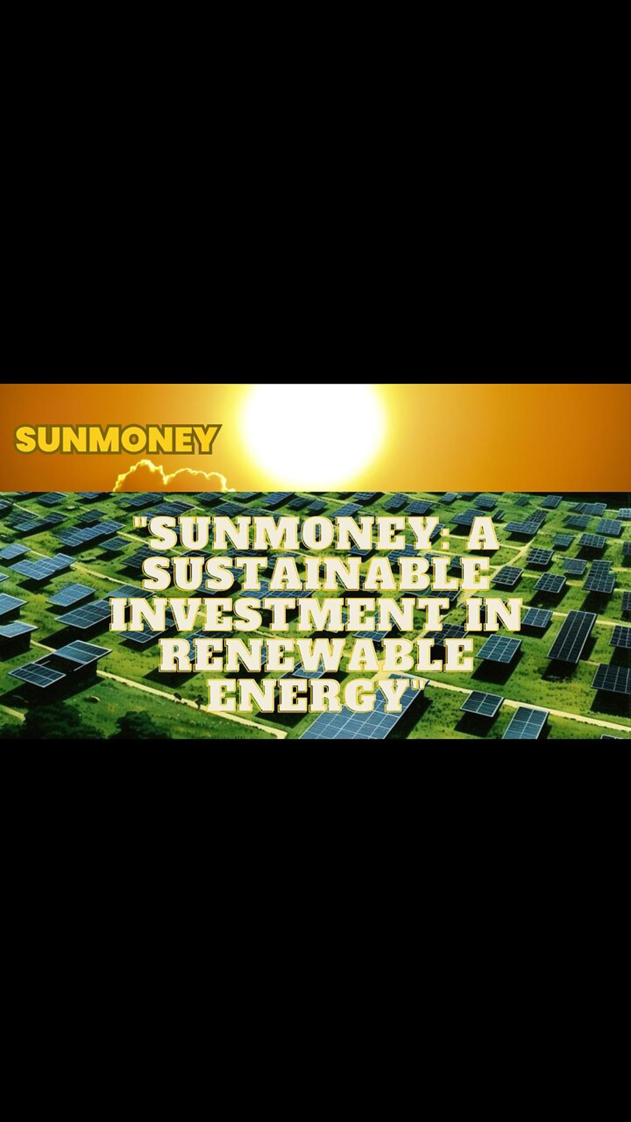 "SunMoney: A Sustainable Investment in Renewable Energy"