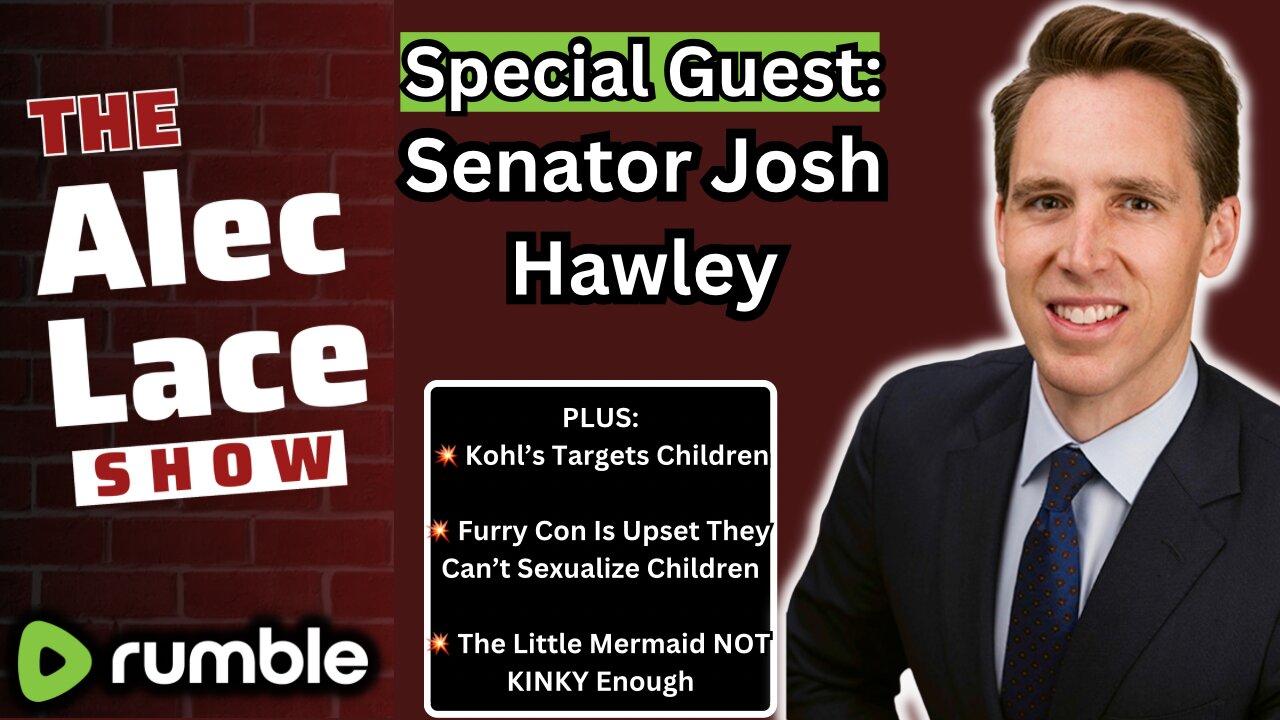 Special Guest: Senator Josh Hawley | Kohl’s Goes Kamikaze | Furry Kid Fetish | The Alec Lace Show