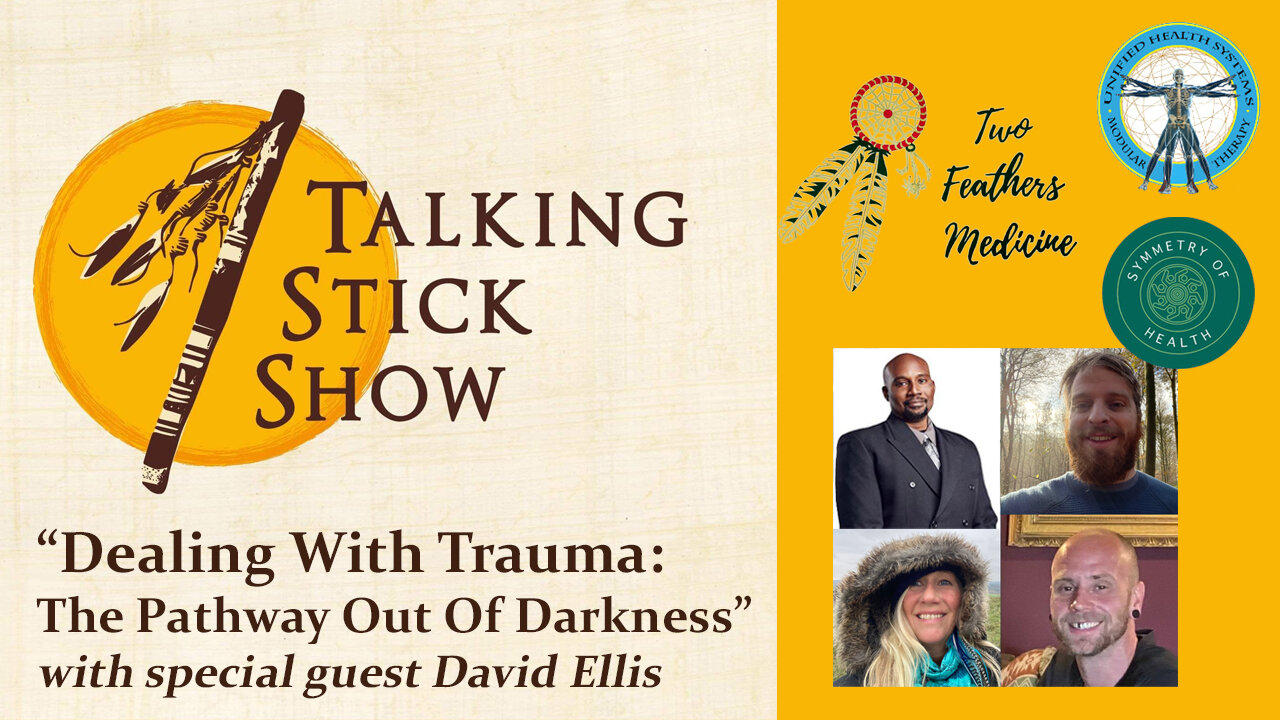 Talking Stick Show - Dealing With Trauma: The Pathway Out Of Darkness with David Ellis (5/30/23)