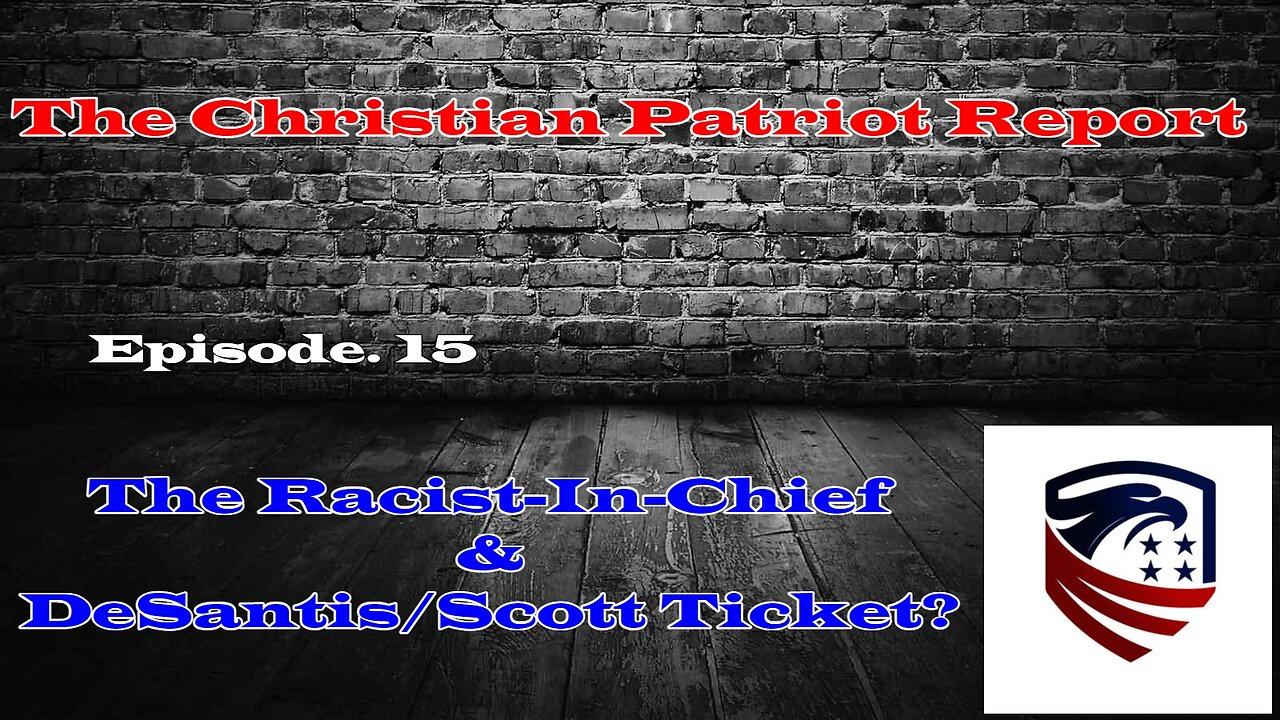 The Christian Patriot Report: The Racist-In-Chief & DeSantis/Scott Ticket?