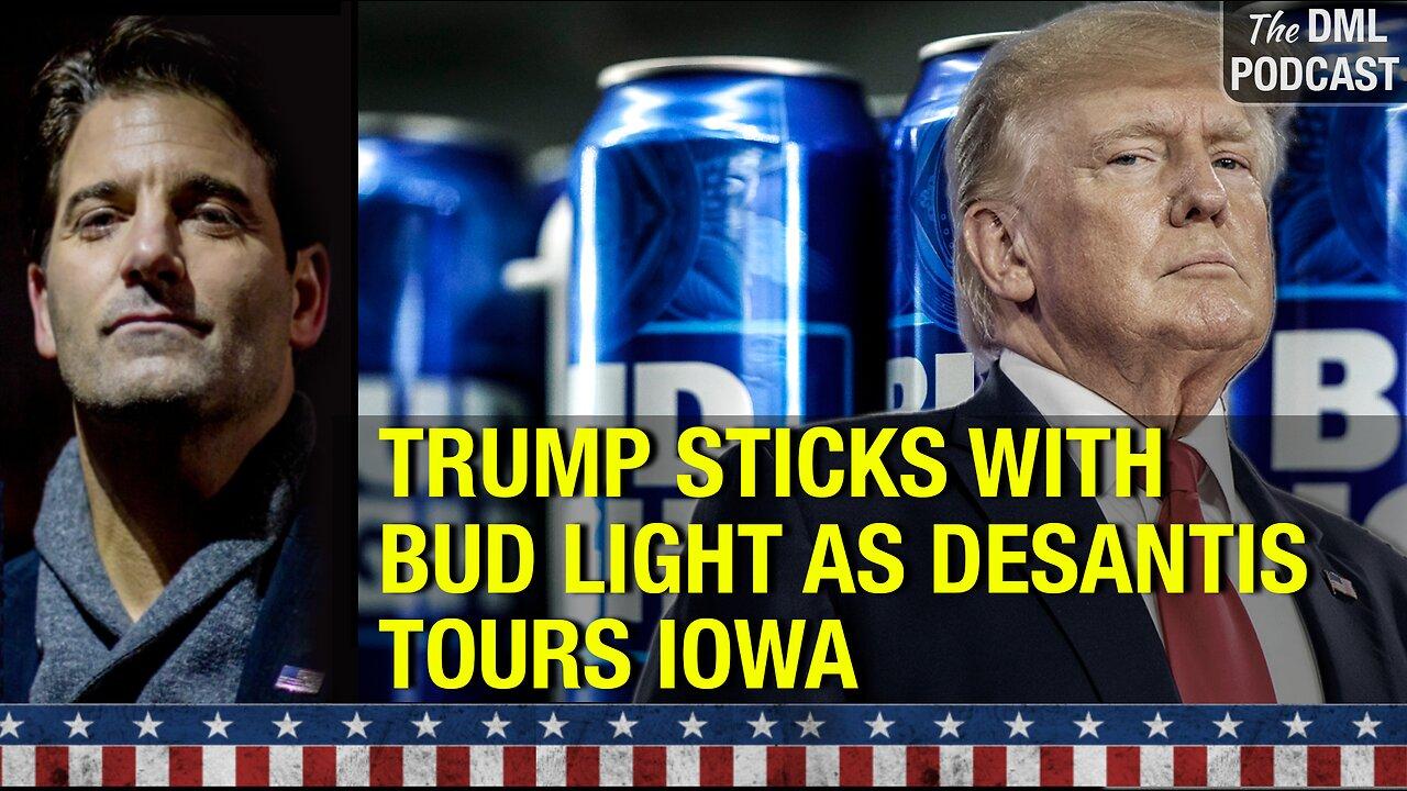 (EP.105): Trump sticks with Bud Light as DeSantis tours Iowa