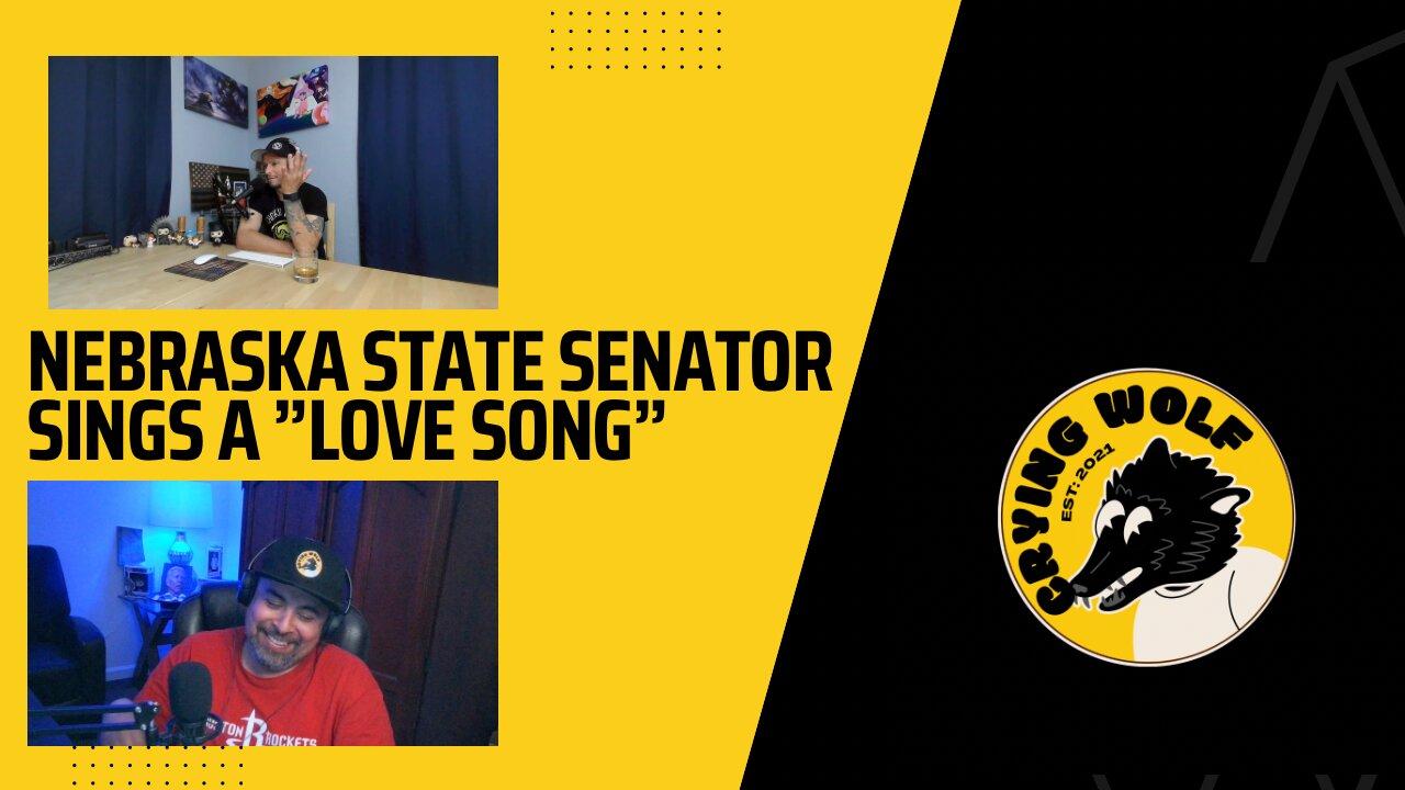 Nebraska State Senator Sings A "Love Song"