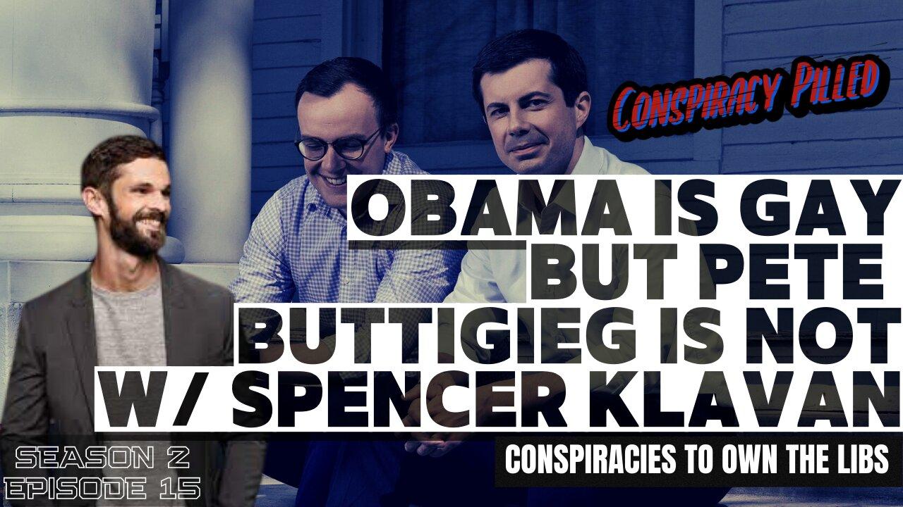 Obama is Gay, but Pete Buttigieg is Not w/ Spencer Klavan - CONSPIRACY PILLED (S2-Ep15)