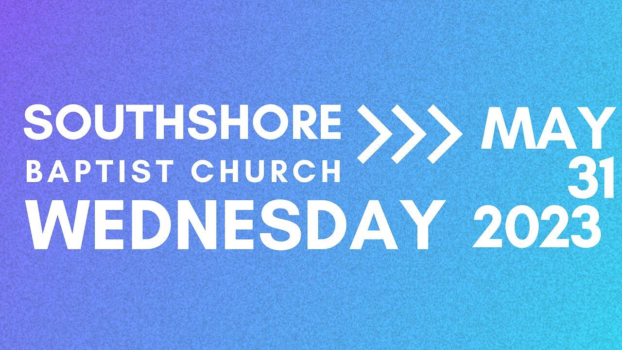 Wednesday  Evening Service  May  31  2023 I  Pastor Jayme Jackson  I  Southshore Baptist Church