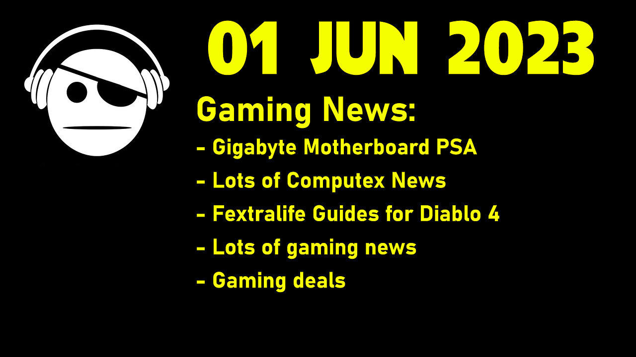 Gaming News | Gigabyte PSA | Lots of computex stuff | Lots of News & Deals | 01 JUN 2023