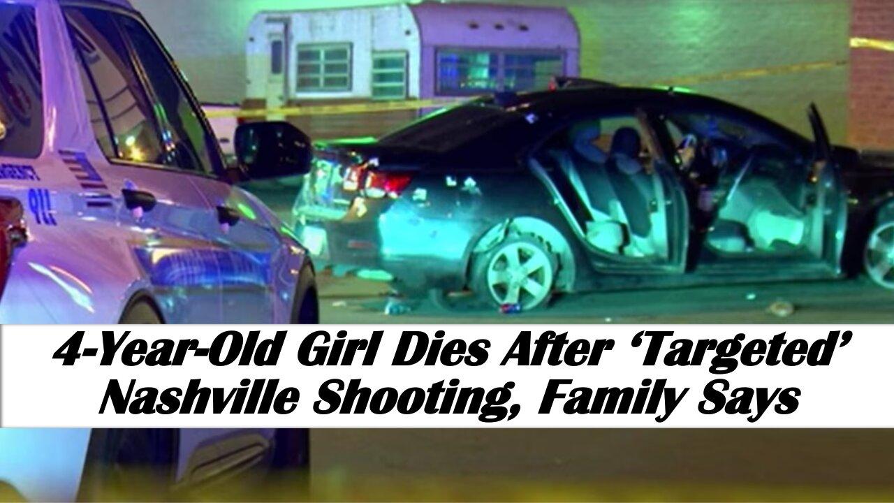 4-Year-Old Girl Dies After ‘Targeted’ Nashville Shooting, Family Says