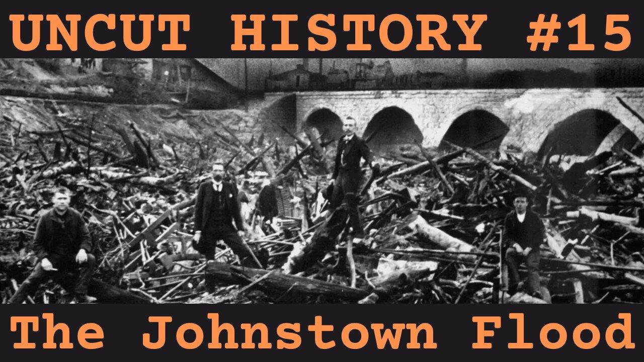 The Johnstown Flood - Uncut History #15