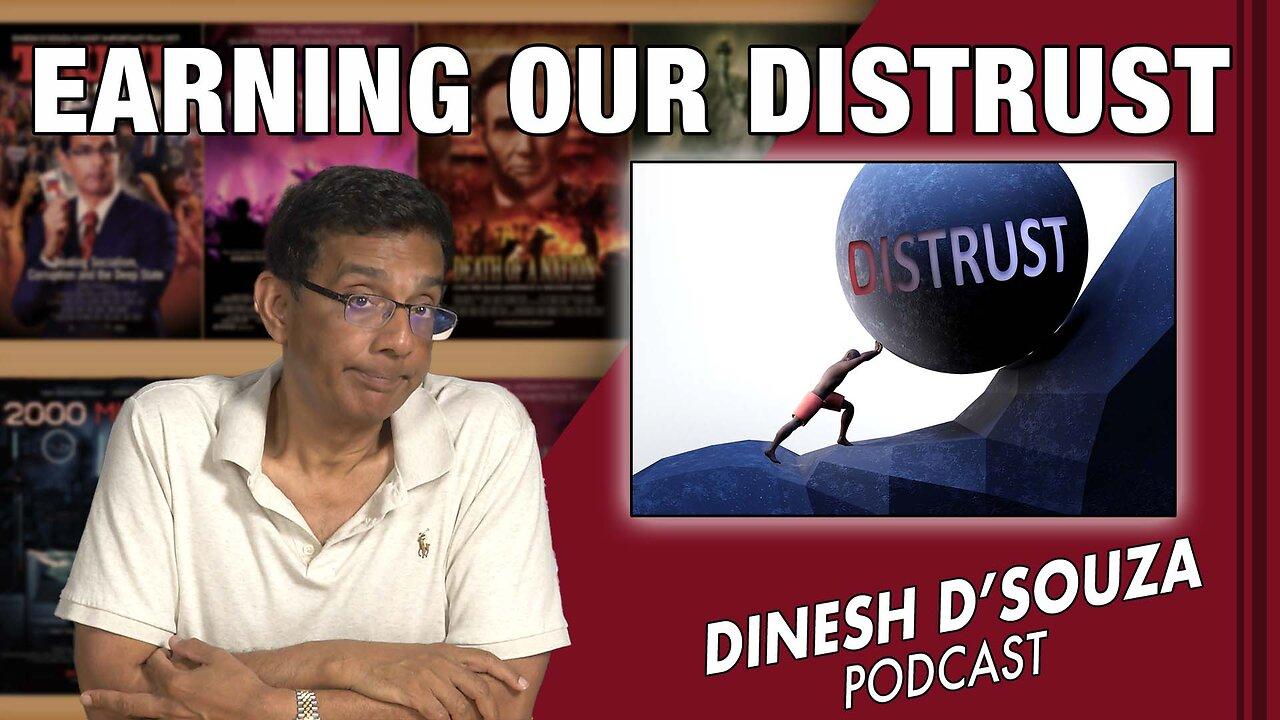 EARNING OUR DISTRUST Dinesh D’Souza Podcast Ep592