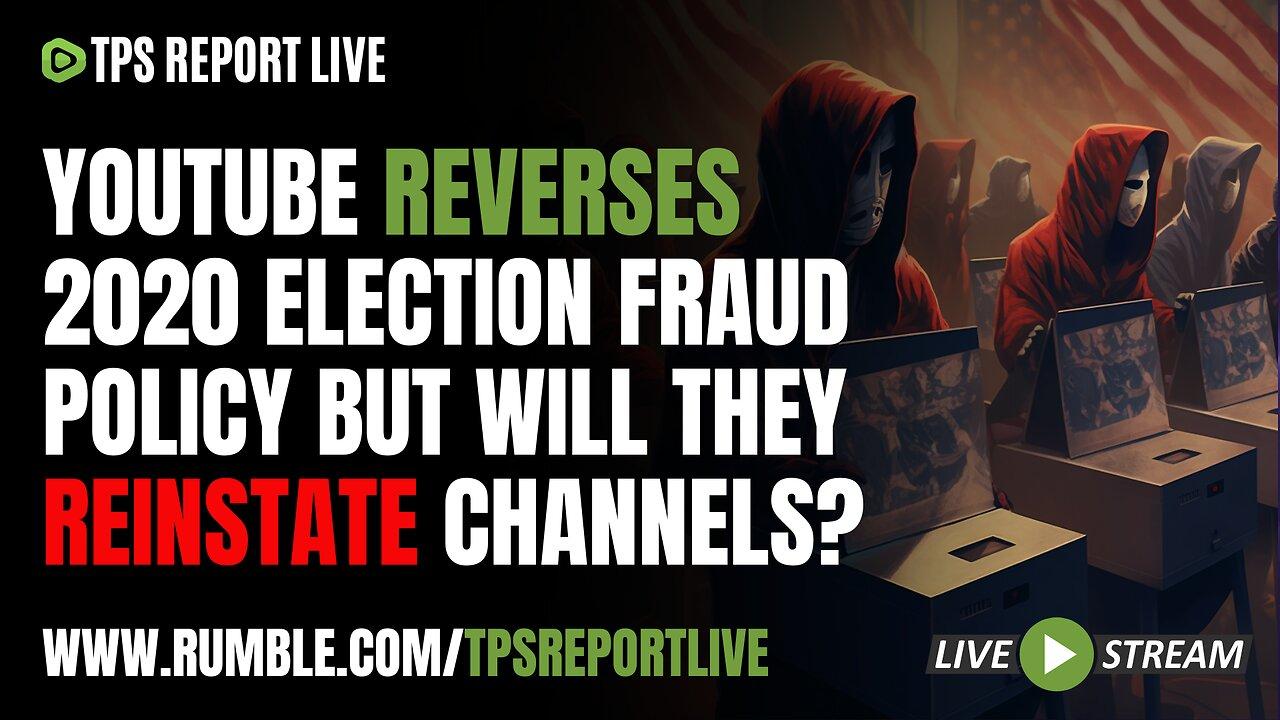 YOUTUBE REVERSES ELECTION FRAUD POLICY | TPS Report Live 10am eastern