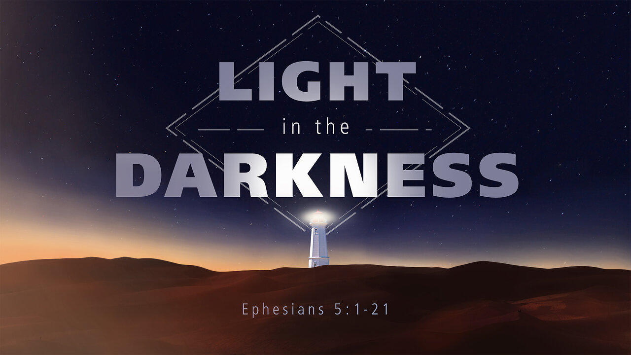 Light in the Darkness | Ephesians 5:1-21