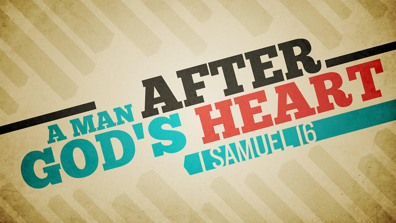 A Man After God's Heart | 1 Samuel 16