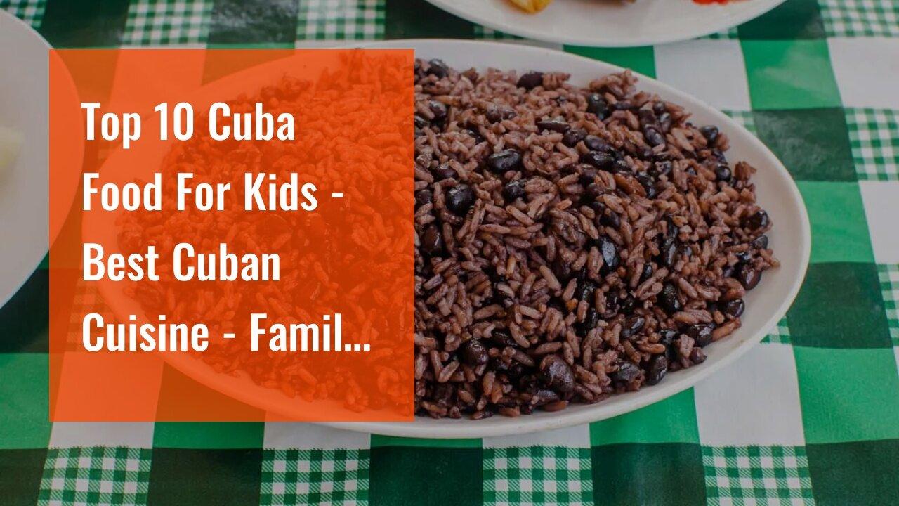 Top 10 Cuba Food For Kids -Best Cuban Cuisine - Family Things To Know Before You Get This