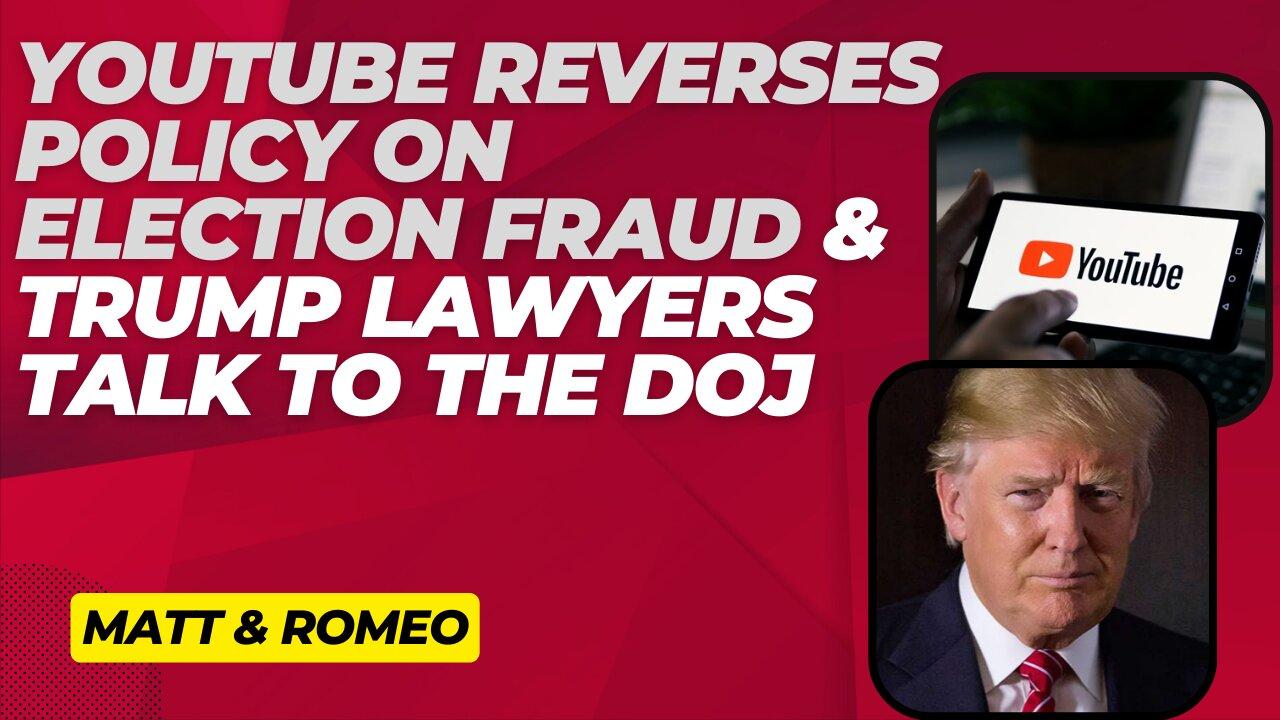 YouTube Reverses Policy on Election Fraud & Trump Lawyers Talk to the DOJ