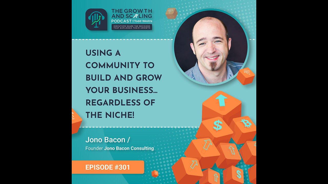 Ep#301 Jono Bacon: Using a Community to Build and Grow YOUR Business... Regardless of the Niche!