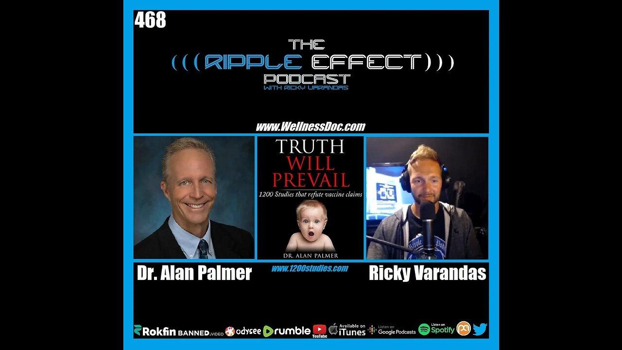 The Ripple Effect Podcast #468 (Dr. Alan Palmer | Truth Will Prevail: 1200 Studies That Refute Vacc