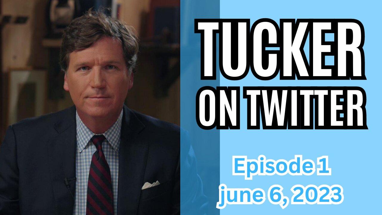 Tucker on Twitter - Episode 1 - June 6th 2023 - Replay Loop