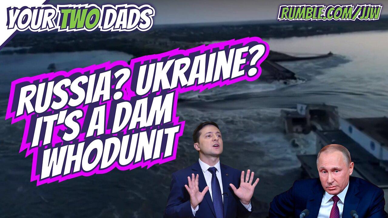 Ukraine? Russia? It's a Dam WHODUNIT