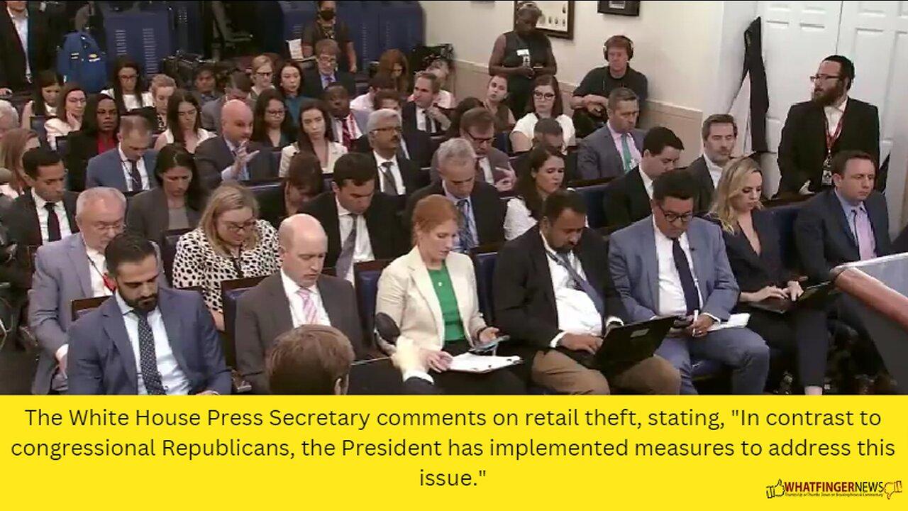 The White House Press Secretary comments on retail theft, stating, In contrast to congressional